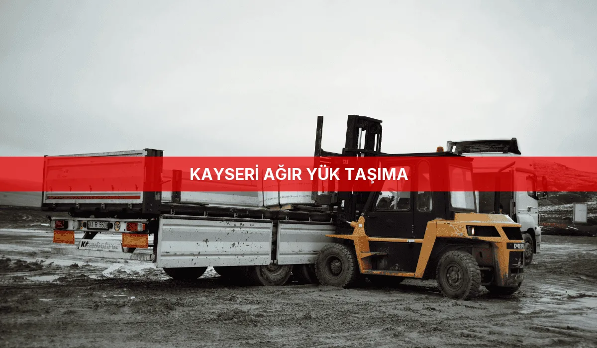 Kayseri Ağır Yük Taşıma