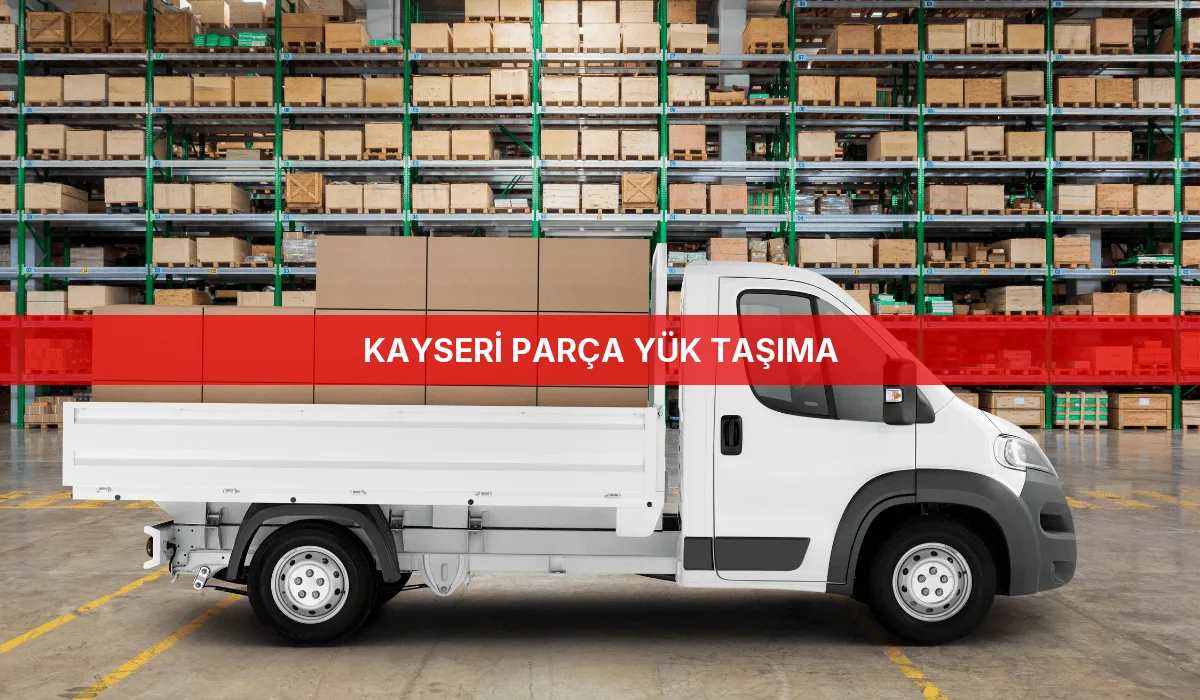 Kayseri Parça Yük Taşıma